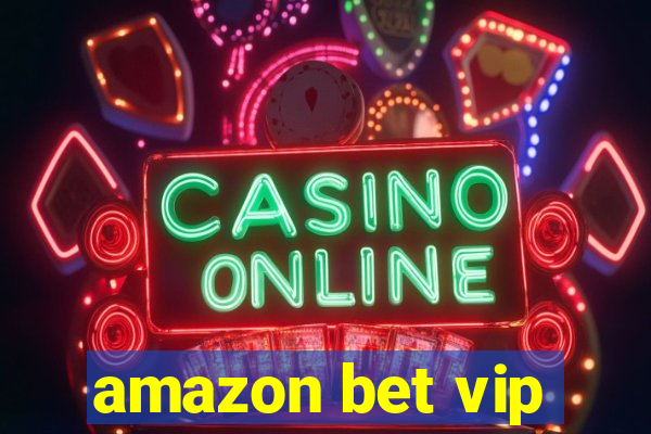 amazon bet vip